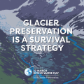 An illustrated image of a glacier surrounded by mountains and greenery, with a winding blue river flowing from it and bold white text over the illustration reading GLACIER PRESERVATION IS A SURVIVAL STRATEGY